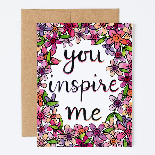 Inspirational Florals, "You Inspire Me!" - Greeting Card